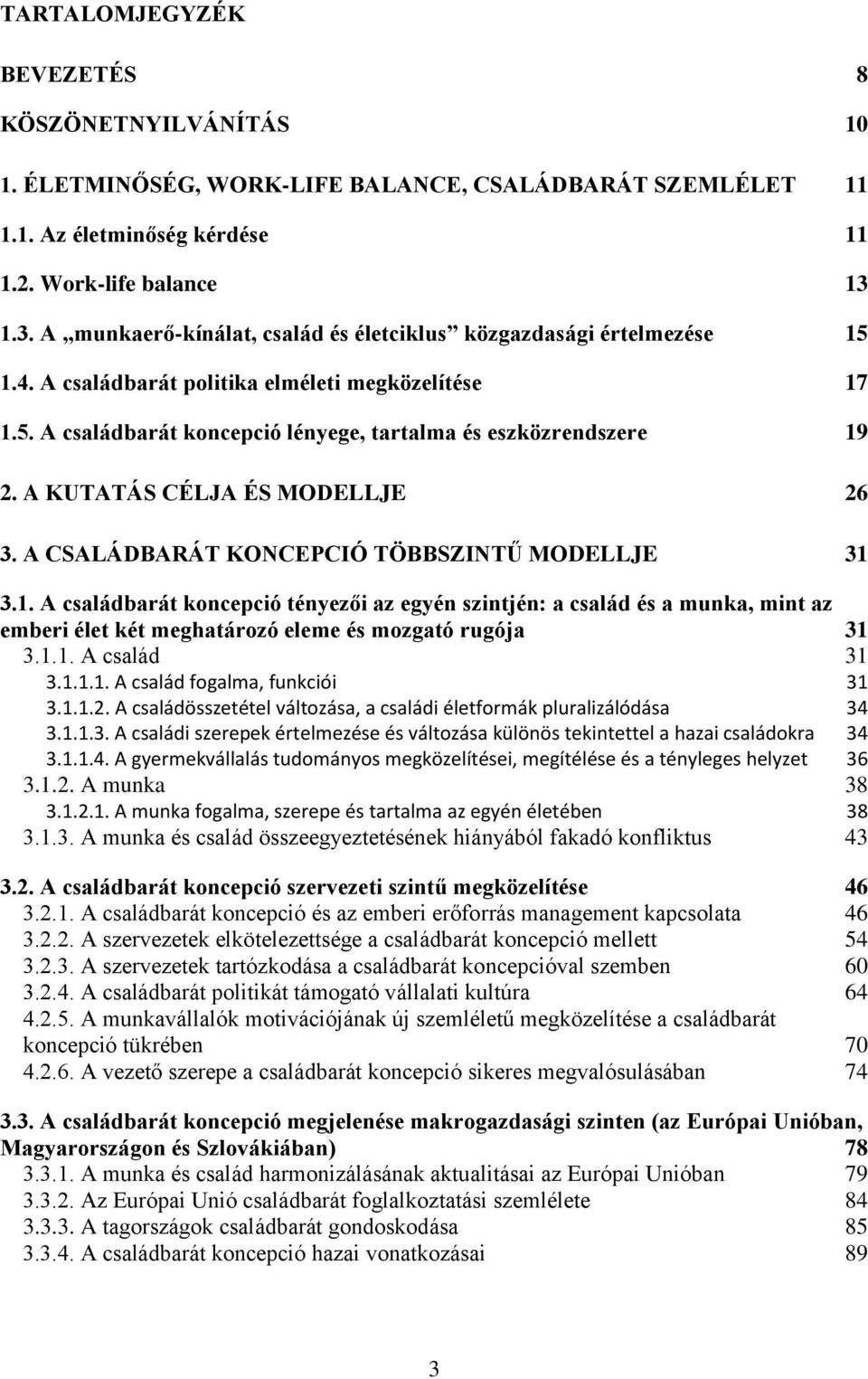 A KUTATÁS CÉLJA ÉS MODELLJE 26 3. A CSALÁDBARÁT KONCEPCIÓ TÖBBSZINTŰ MODELLJE 31 