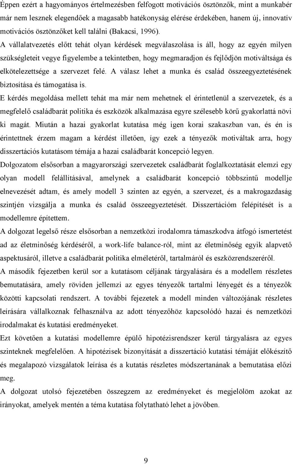 A vállalatvezetés előtt tehát olyan kérdések megválaszolása is áll, hogy az egyén milyen szükségleteit vegye figyelembe a tekintetben, hogy megmaradjon és fejlődjön motiváltsága és elkötelezettsége a