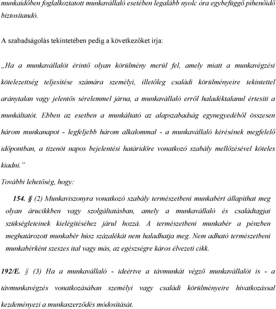 körülményeire tekintettel aránytalan vagy jelentős sérelemmel járna, a munkavállaló erről haladéktalanul értesíti a munkáltatót.