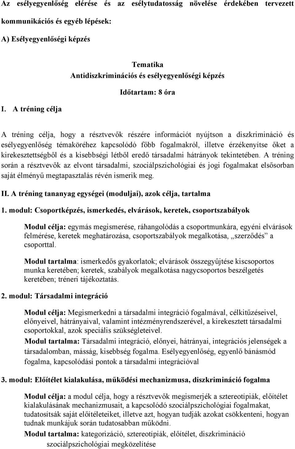 témaköréhez kapcsolódó főbb fogalmakról, illetve érzékenyítse őket a kirekesztettségből és a kisebbségi létből eredő társadalmi hátrányok tekintetében.