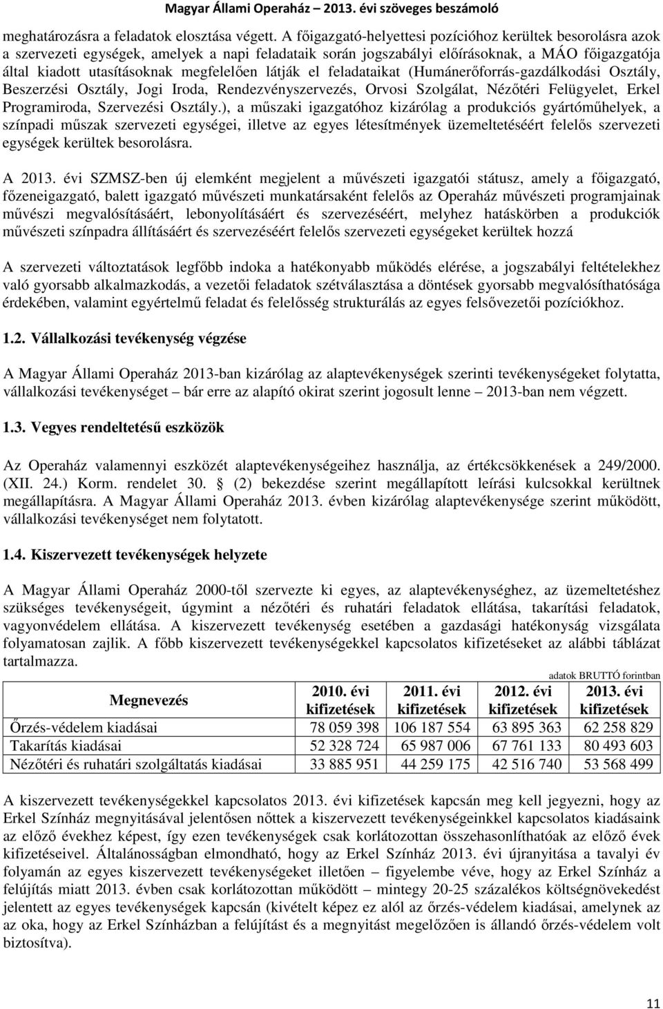 megfelelően látják el feladataikat (Humánerőforrás-gazdálkodási Osztály, Beszerzési Osztály, Jogi Iroda, Rendezvényszervezés, Orvosi Szolgálat, Nézőtéri Felügyelet, Erkel Programiroda, Szervezési