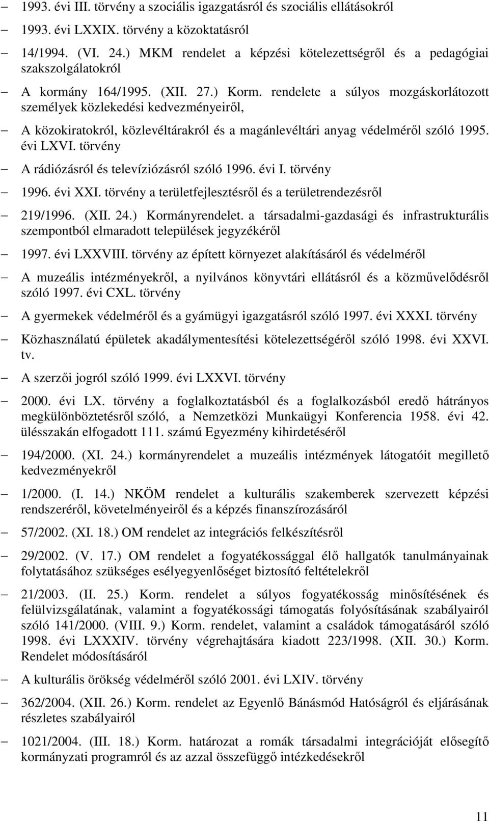 rendelete a súlyos mozgáskorlátozott személyek közlekedési kedvezményeiről, A közokiratokról, közlevéltárakról és a magánlevéltári anyag védelméről szóló 1995. évi LXVI.