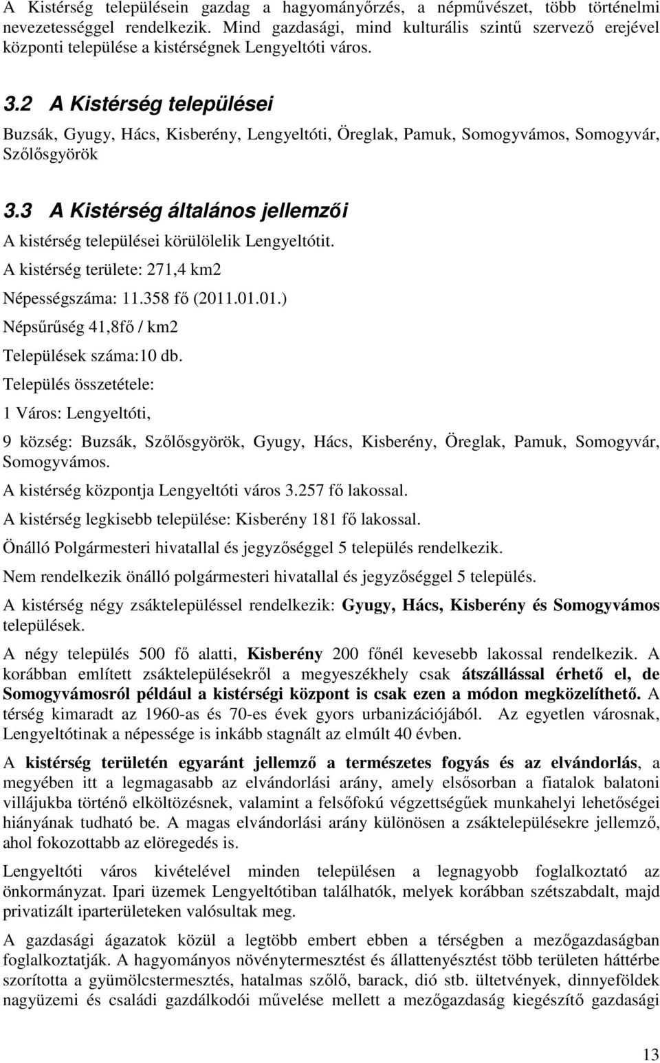 2 A Kistérség települései Buzsák, Gyugy, Hács, Kisberény, Lengyeltóti, Öreglak, Pamuk, Somogyvámos, Somogyvár, Szőlősgyörök 3.