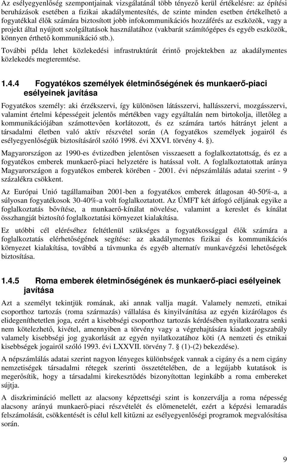 stb.). További példa lehet közlekedési infrastruktúrát érintő projektekben az akadálymentes közlekedés megteremtése. 1.4.