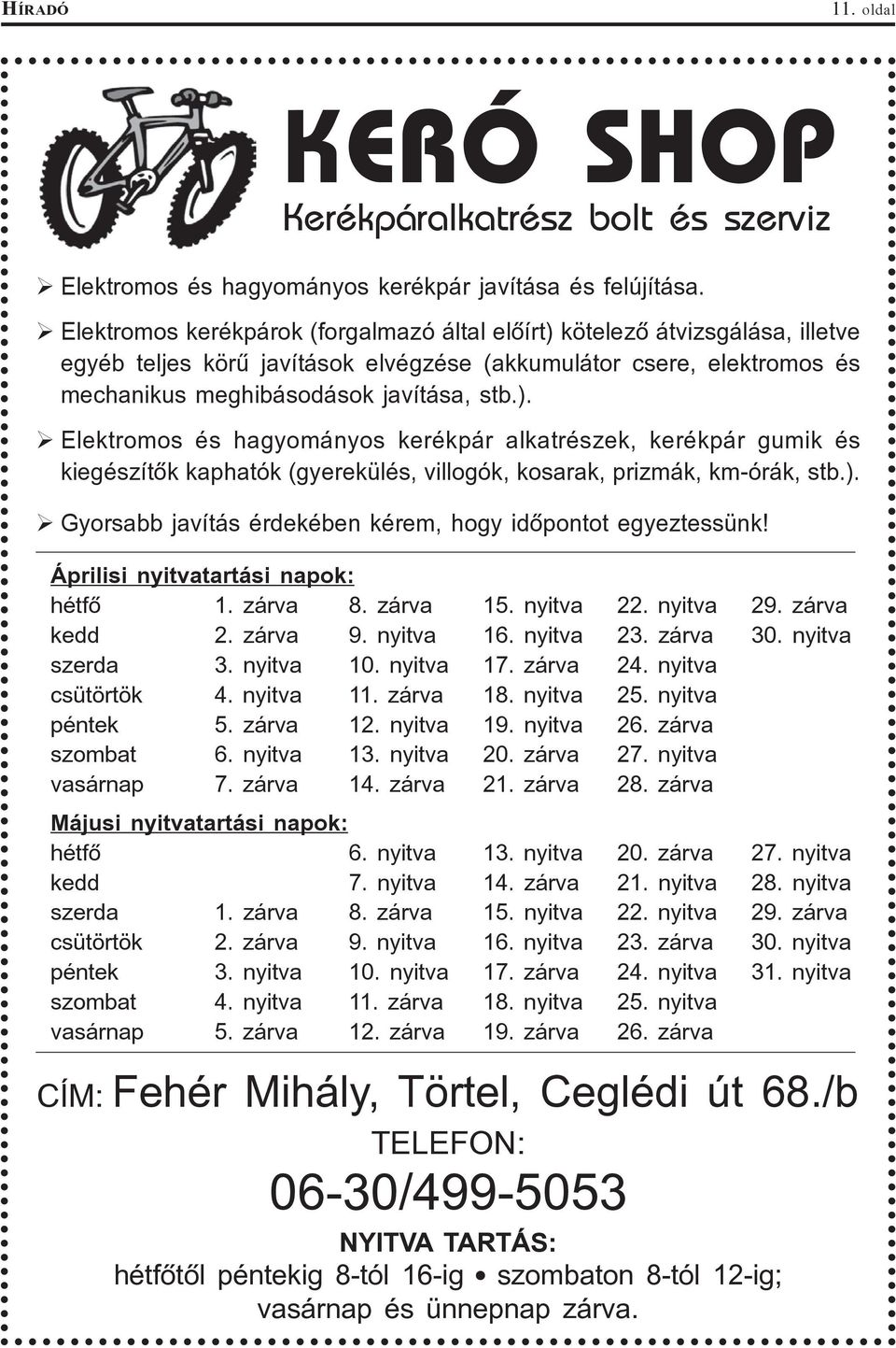 ). Gyorsabb javítás érdekében kérem, hogy idõpontot egyeztessünk! Áprilisi nyitvatartási napok: hétfõ 1. zárva 8. zárva 15. nyitva 22. nyitva 29. zárva kedd 2. zárva 9. nyitva 16. nyitva 23. zárva 30.