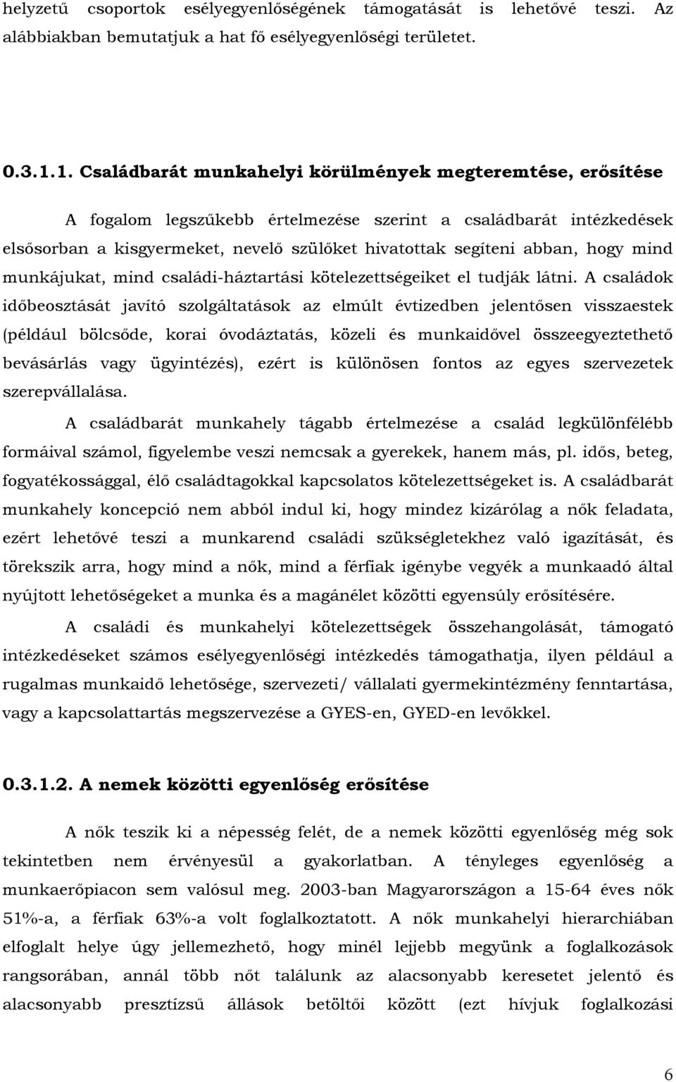 hogy mind munkájukat, mind családi-háztartási kötelezettségeiket el tudják látni.