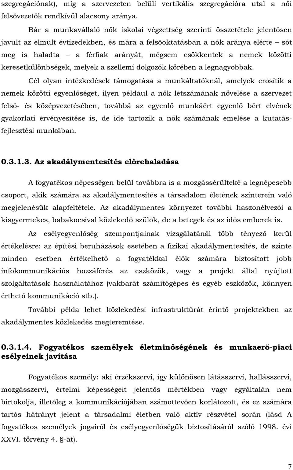 csökkentek a nemek közötti keresetkülönbségek, melyek a szellemi dolgozók körében a legnagyobbak.