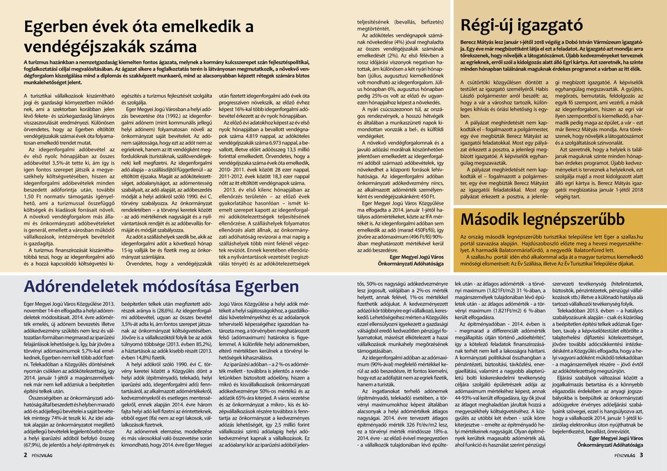 Az ágazat sikere a foglalkoztatás terén is látványosan megmutatkozik, a növekvő vendégforgalom kiszolgálása mind a diplomás és szakképzett munkaerő, mind az alacsonyabban képzett rétegek számára