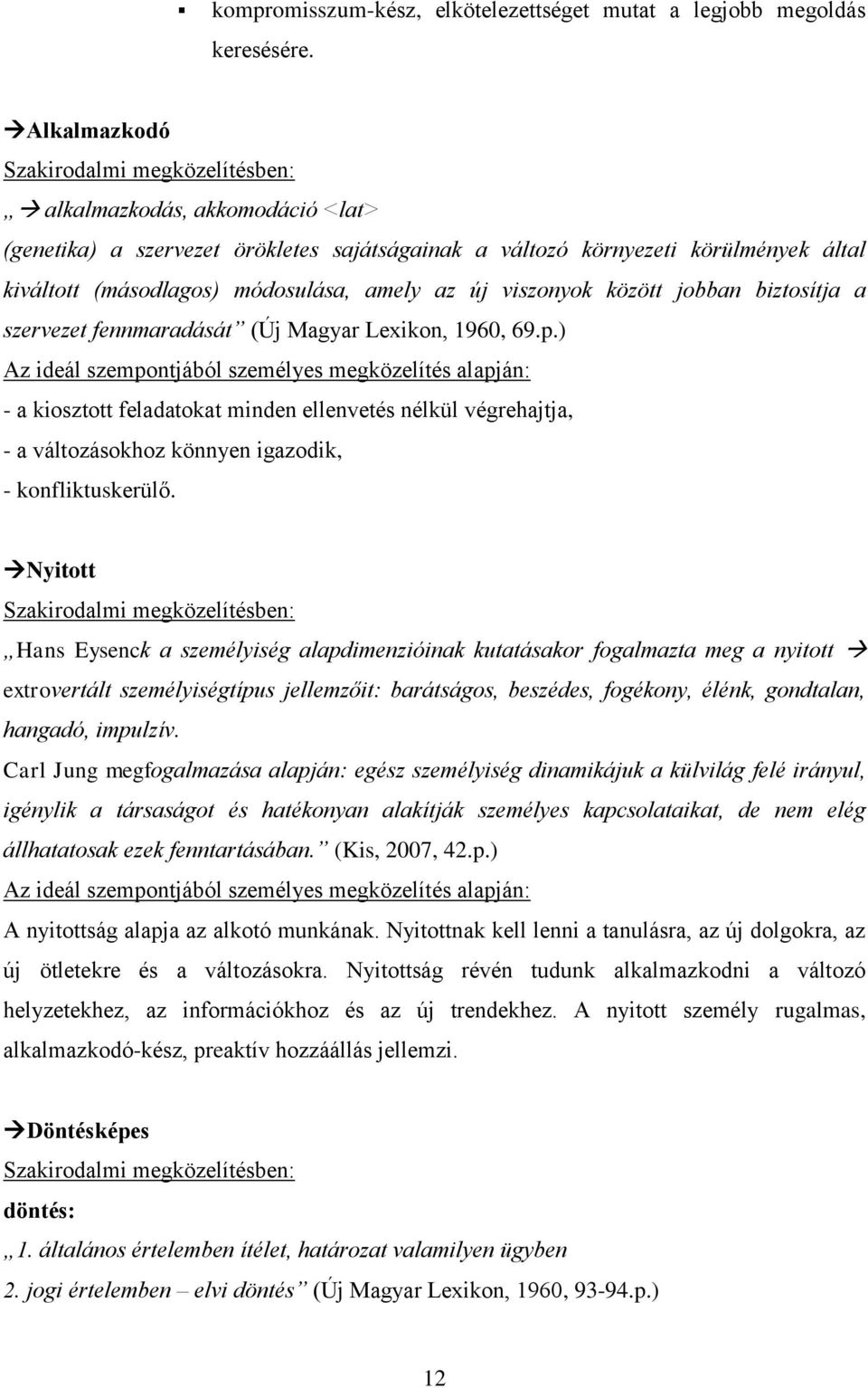 amely az új viszonyok között jobban biztosítja a szervezet fennmaradását (Új Magyar Lexikon, 1960, 69.p.