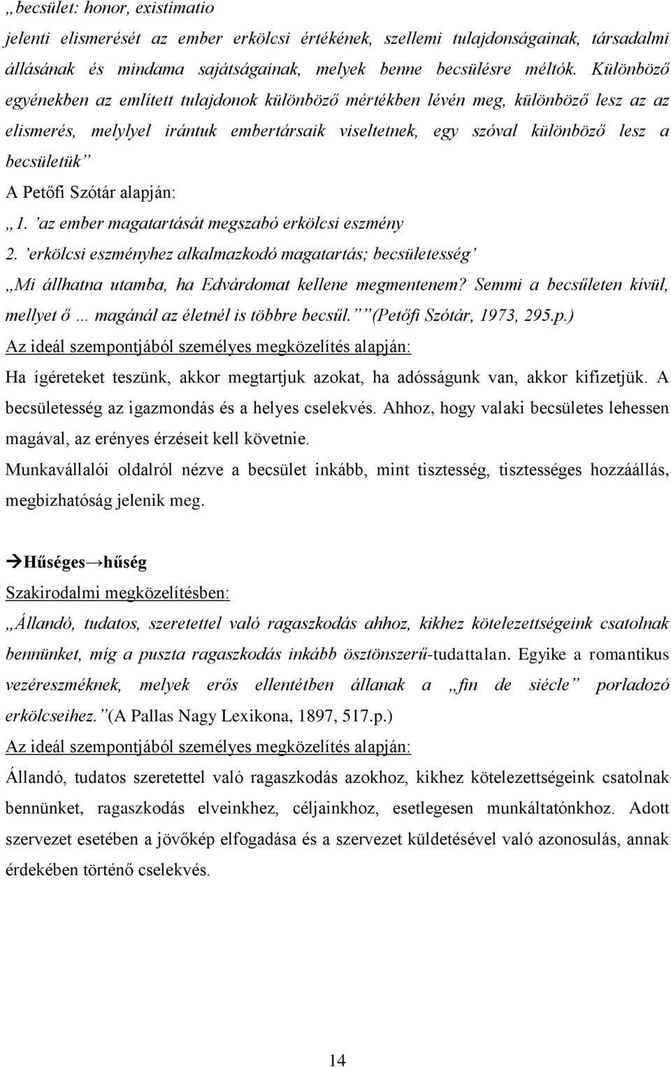 Szótár alapján: 1. az ember magatartását megszabó erkölcsi eszmény 2. erkölcsi eszményhez alkalmazkodó magatartás; becsületesség Mi állhatna utamba, ha Edvárdomat kellene megmentenem?