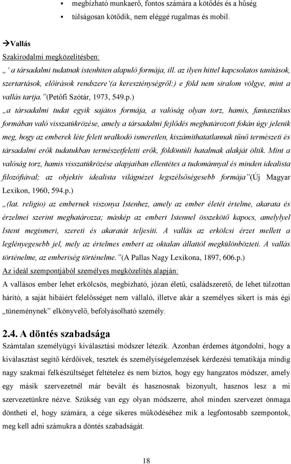 solatos tanítások, szertartások, előírások rendszere (a kereszténységről:) e föld nem siralom völgye, mint a vallás tartja. (Petőfi Szótár, 1973, 549.p.