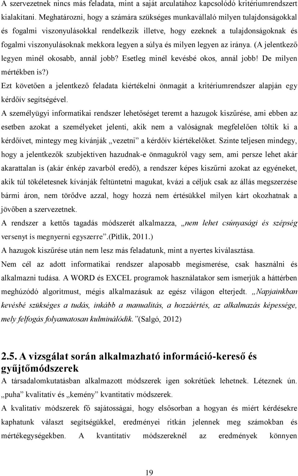 a súlya és milyen legyen az iránya. (A jelentkező legyen minél okosabb, annál jobb? Esetleg minél kevésbé okos, annál jobb! De milyen mértékben is?