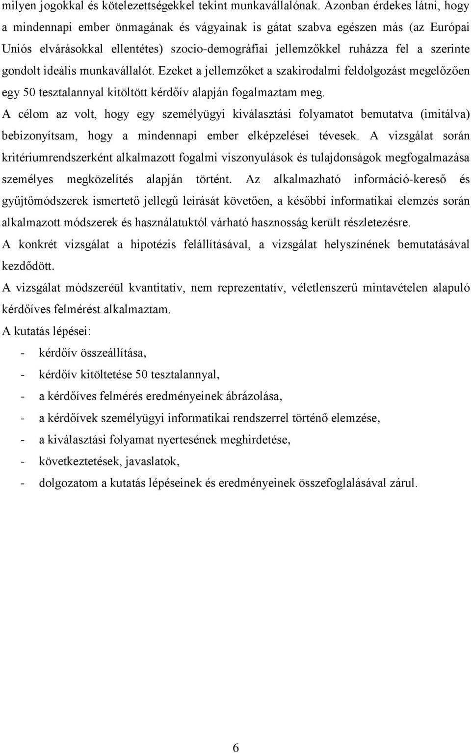 gondolt ideális munkavállalót. Ezeket a jellemzőket a szakirodalmi feldolgozást megelőzően egy 50 tesztalannyal kitöltött kérdőív alapján fogalmaztam meg.