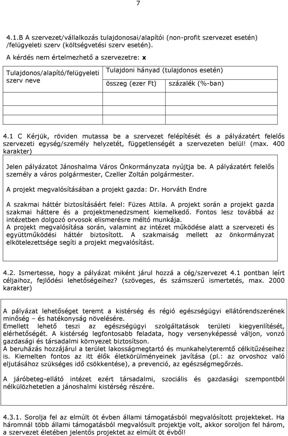 1 C Kérjük, röviden mutassa be a szervezet felépítését és a pályázatért felelős szervezeti egység/személy helyzetét, függetlenségét a szervezeten belül! (max.