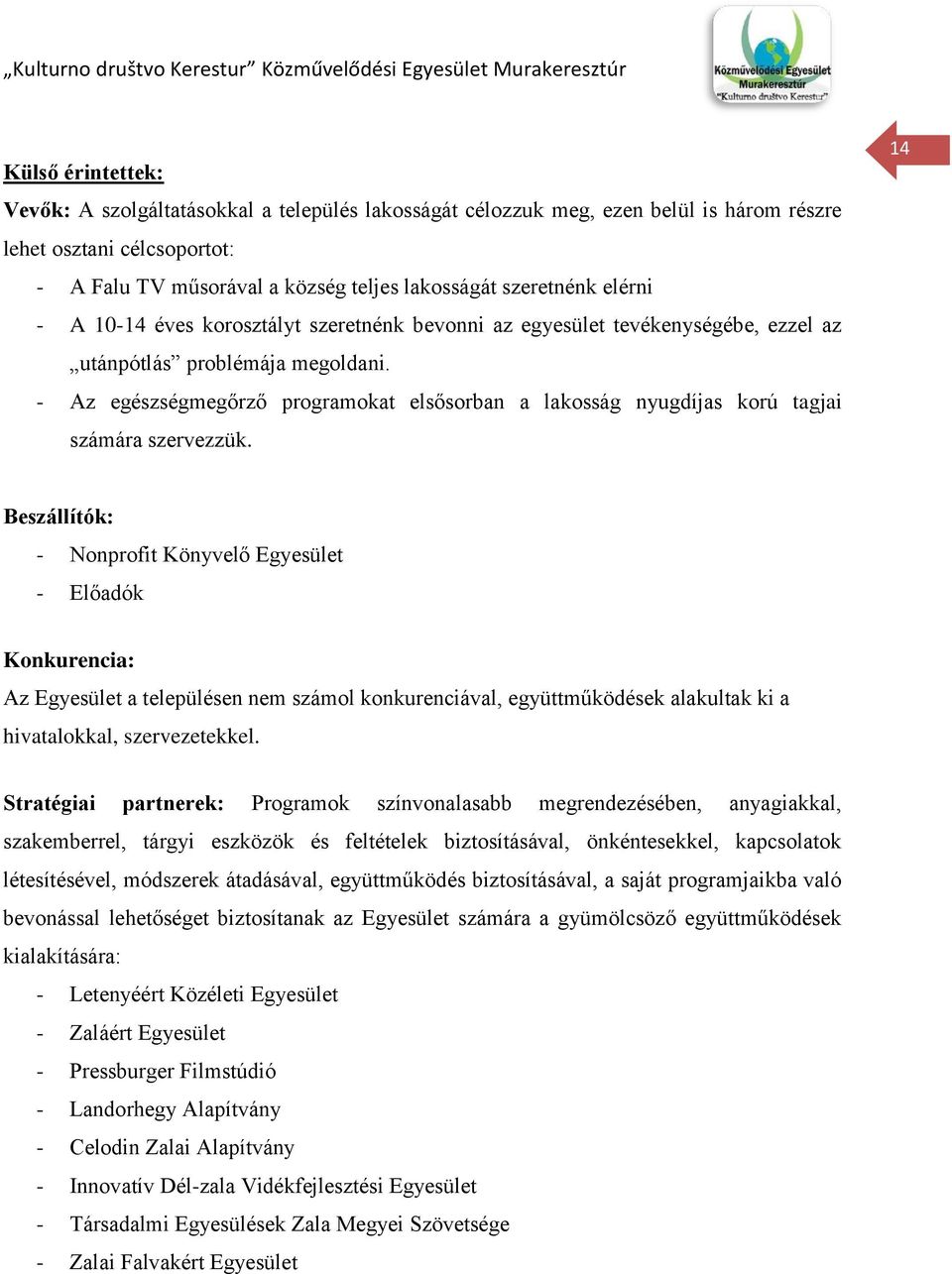 - Az egészségmegőrző programokat elsősorban a lakosság nyugdíjas korú tagjai számára szervezzük.