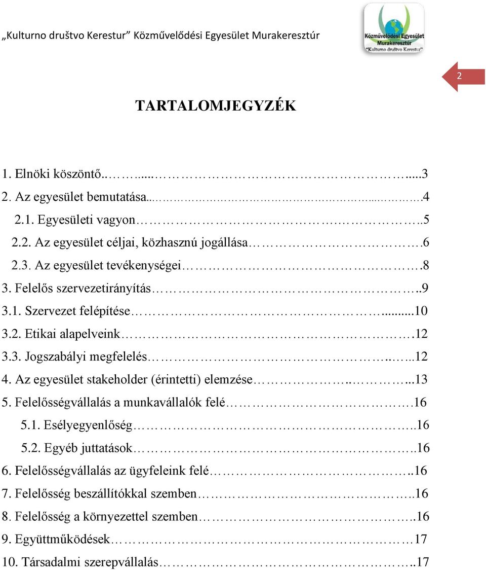 Az egyesület stakeholder (érintetti) elemzése.....13 5. Felelősségvállalás a munkavállalók felé.16 5.1. Esélyegyenlőség..16 5.2. Egyéb juttatások..16 6.