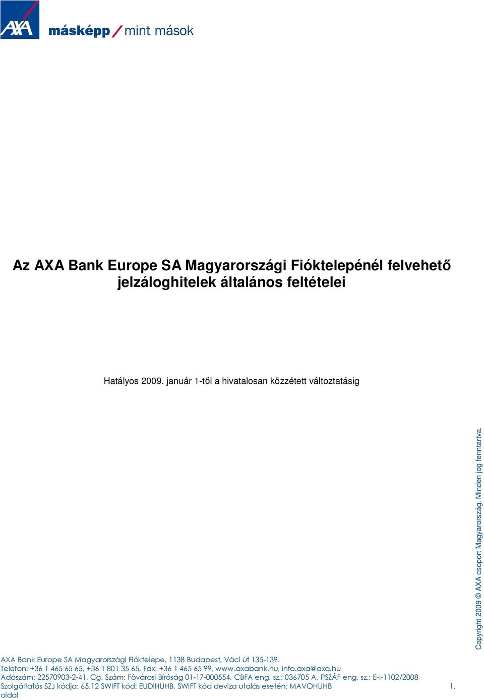 Telefon: +36 1 465 65 65, +36 1 801 35 65, Fax: +36 1 465 65 99, www.axabank.hu, info.axa@axa.hu Adószám: 22570903-2-41, Cg.