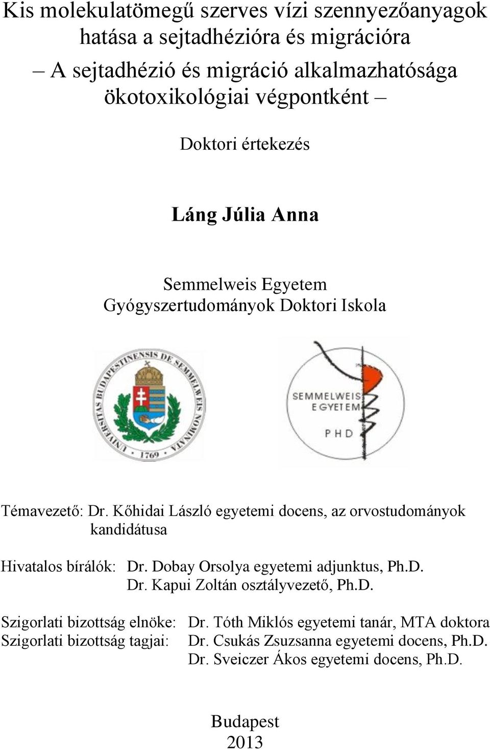 Kőhidai László egyetemi docens, az orvostudományok kandidátusa Hivatalos bírálók: Dr. Dobay Orsolya egyetemi adjunktus, Ph.D. Dr. Kapui Zoltán osztályvezető, Ph.