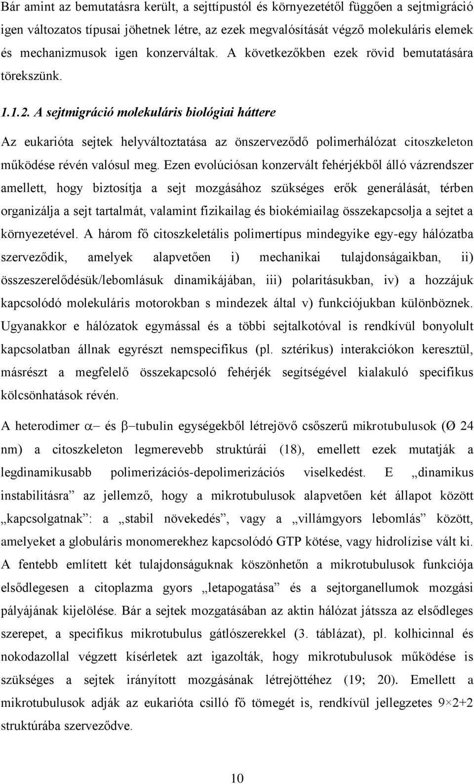 A sejtmigráció molekuláris biológiai háttere Az eukarióta sejtek helyváltoztatása az önszerveződő polimerhálózat citoszkeleton működése révén valósul meg.