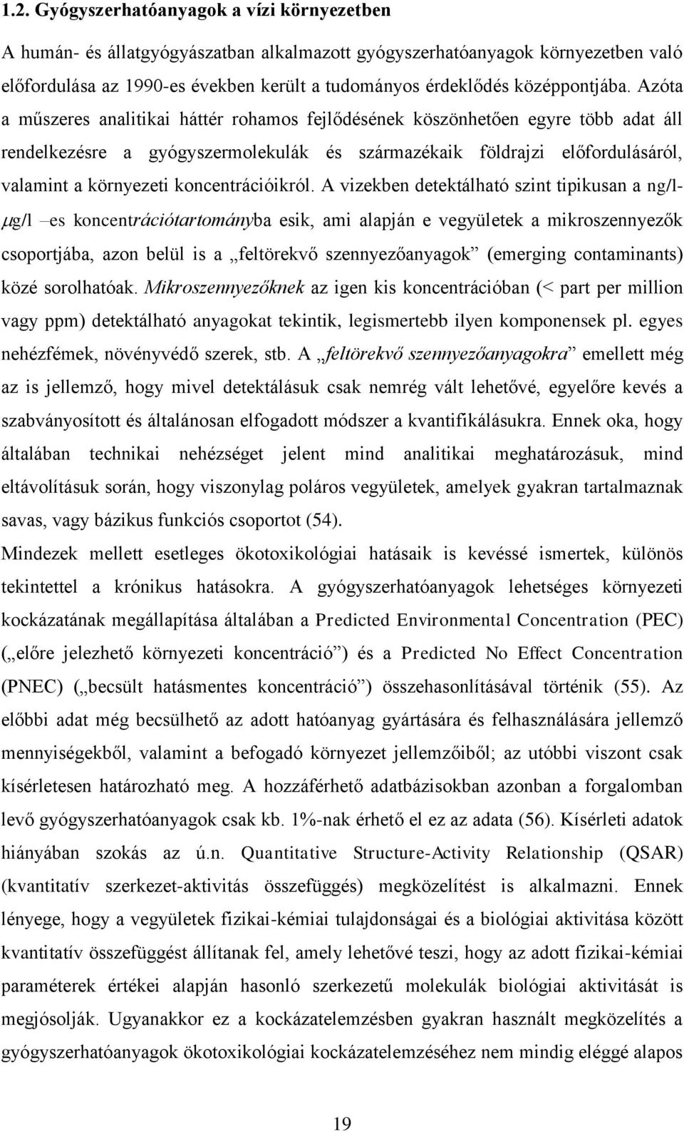 Azóta a műszeres analitikai háttér rohamos fejlődésének köszönhetően egyre több adat áll rendelkezésre a gyógyszermolekulák és származékaik földrajzi előfordulásáról, valamint a környezeti