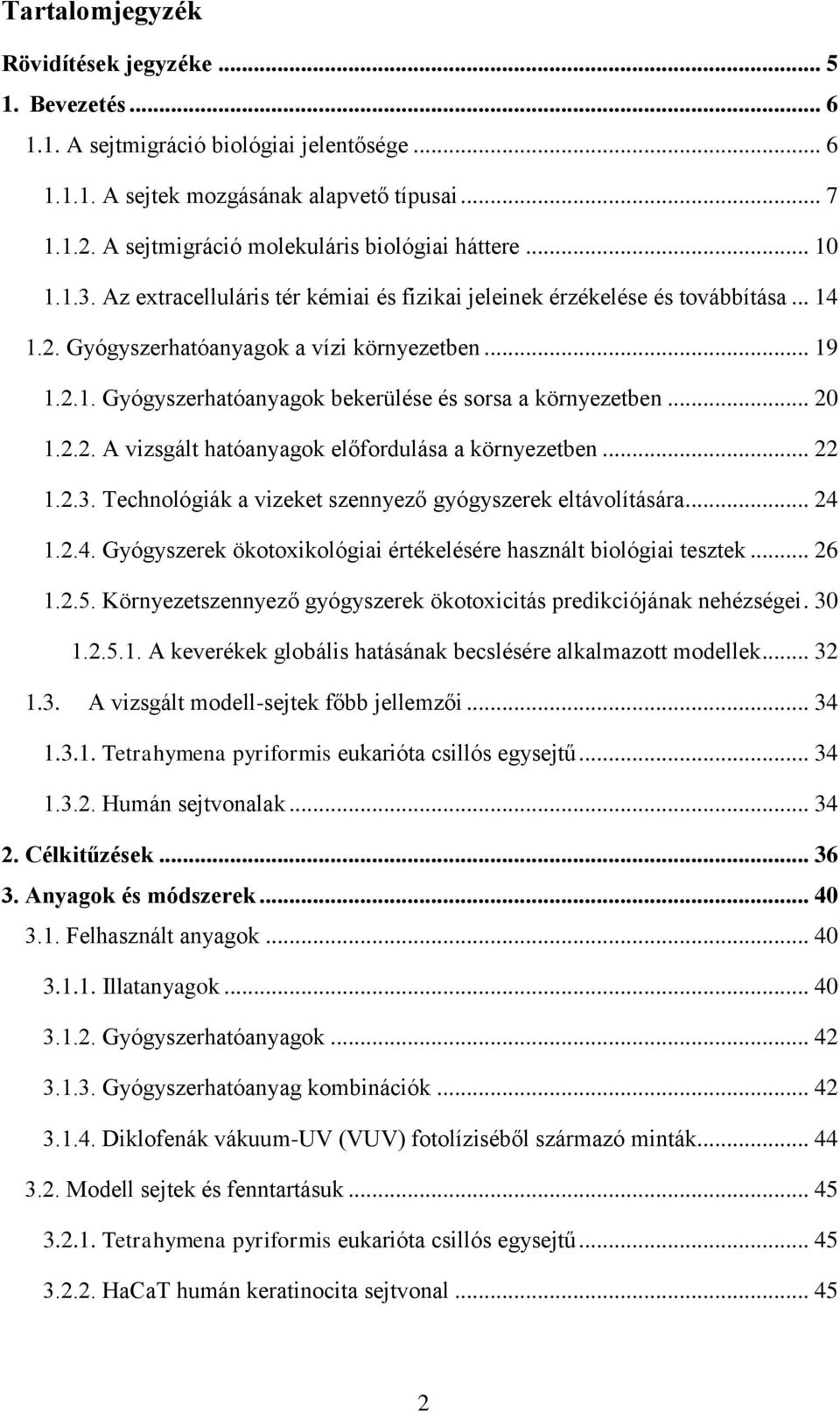 .. 20 1.2.2. A vizsgált hatóanyagok előfordulása a környezetben... 22 1.2.3. Technológiák a vizeket szennyező gyógyszerek eltávolítására... 24 