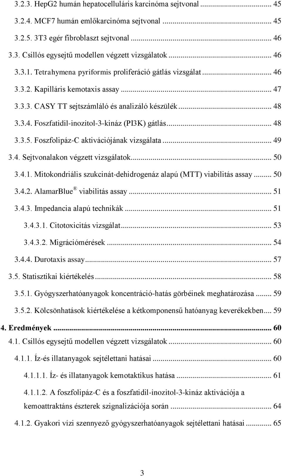 .. 48 3.3.5. Foszfolipáz-C aktivációjának vizsgálata... 49 3.4. Sejtvonalakon végzett vizsgálatok... 50 3.4.1. Mitokondriális szukcinát-dehidrogenáz alapú (MTT) viabilitás assay... 50 3.4.2.