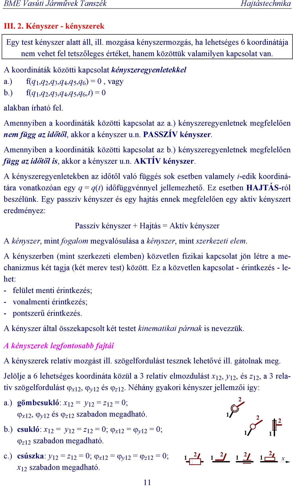 ) kényszeregyenletnek megfelelően nem függ az időtől, akkor a kényszer u.n. PSSZÍV kényszer. mennyiben a koordináták közötti kapcsolat az b.