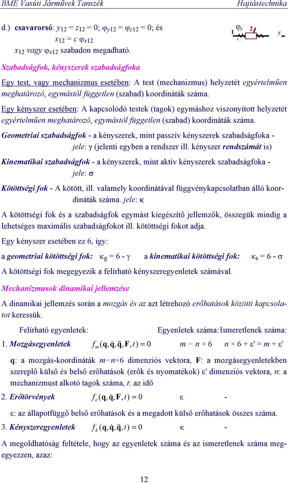 Egy kényszer esetében: kapcsolódó testek (tagok) egymáshoz viszonyított helyzetét egyértelműen meghatározó, egymástól független (szabad) koordináták száma.