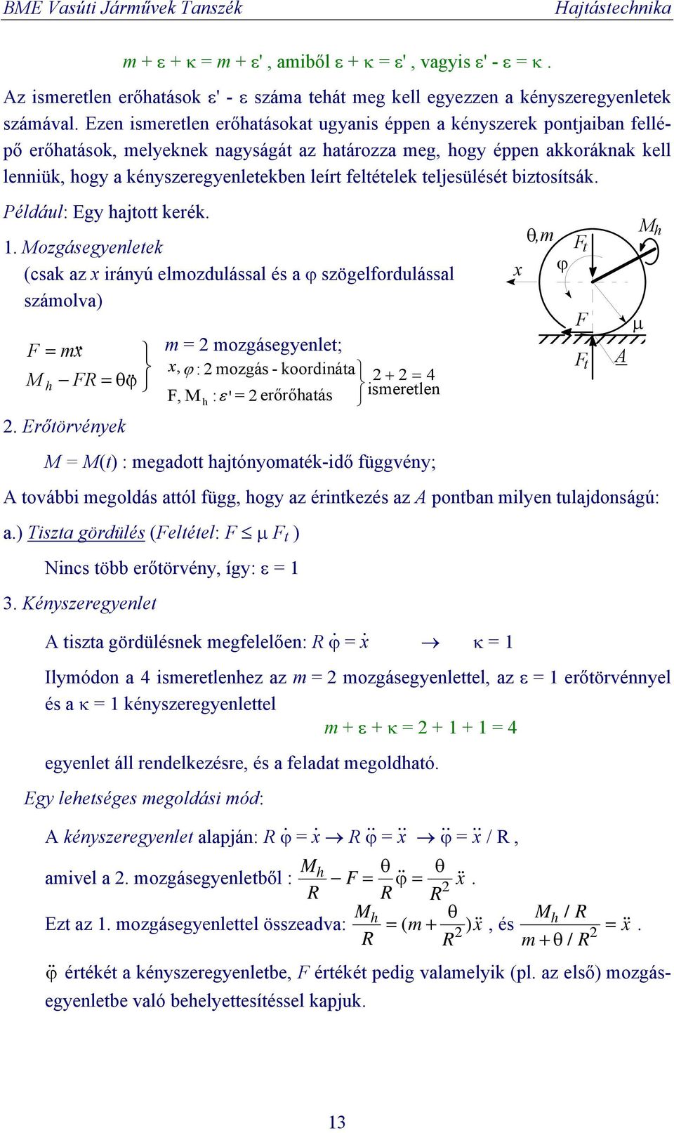 feltételek teljesülését biztosítsák. Például: Egy hajtott kerék.. Mozgásegyenletek (csak az x irányú elmozdulással és a ϕ szögelfordulással számolva) F = mx M h && FR = θϕ&&.