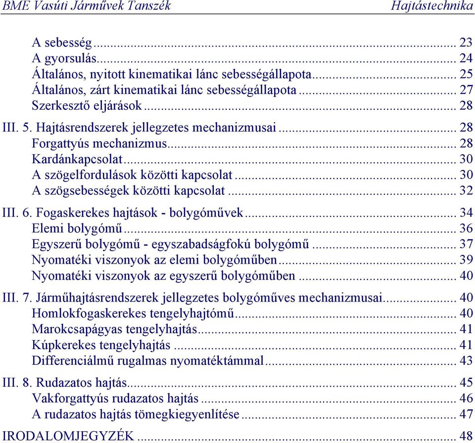 .. 6 Egyszerű bolygómű - egyszabadságfokú bolygómű... 7 Nyomatéki viszonyok az elemi bolygóműben... 9 Nyomatéki viszonyok az egyszerű bolygóműben... 4 III. 7. Járműhajtásrendszerek jellegzetes bolygóműves mechanizmusai.