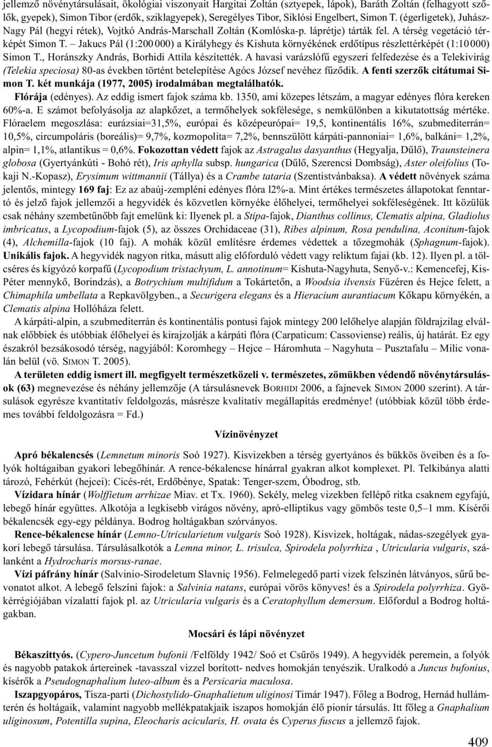 Jakucs Pál (1:200000) a Királyhegy és Kishuta környékének erdõtípus részlettérképét (1:10000) Simon T., Horánszky András, Borhidi Attila készítették.