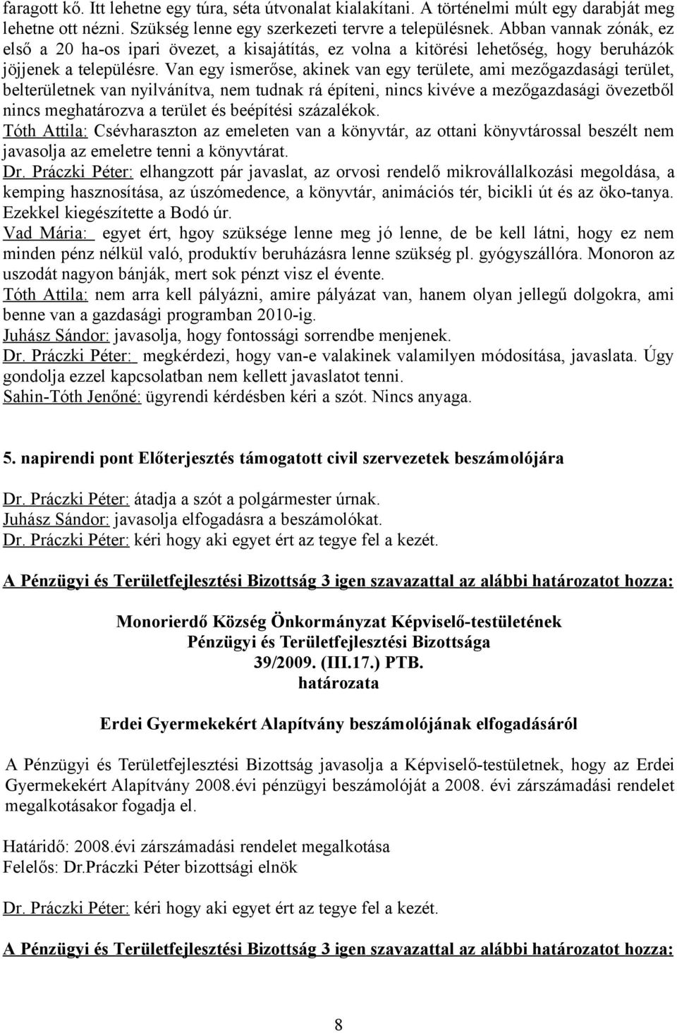 Van egy ismerőse, akinek van egy területe, ami mezőgazdasági terület, belterületnek van nyilvánítva, nem tudnak rá építeni, nincs kivéve a mezőgazdasági övezetből nincs meghatározva a terület és