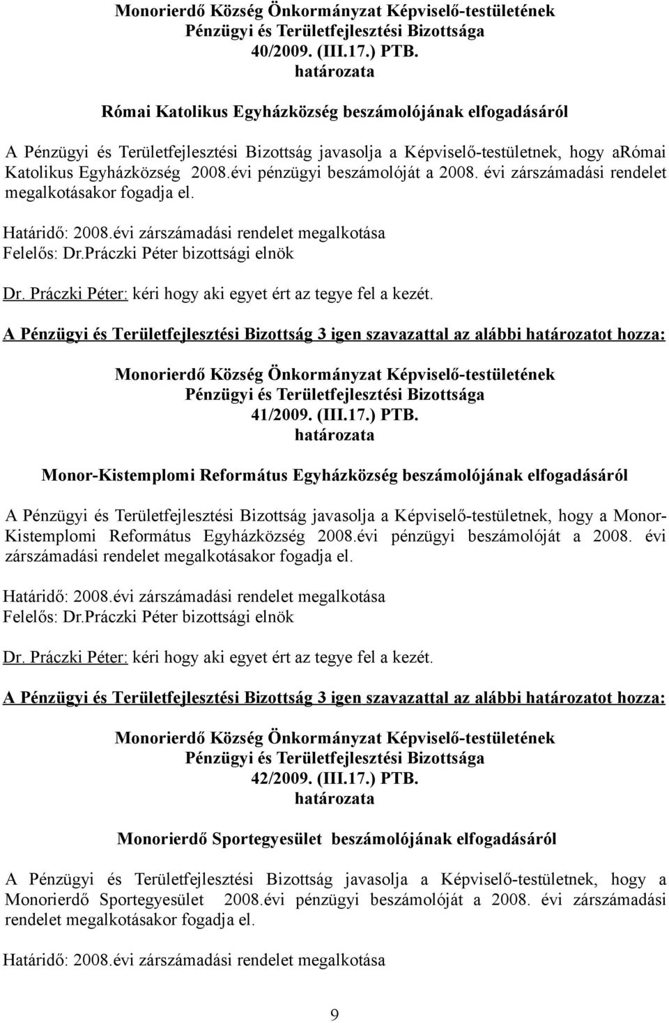 Monor-Kistemplomi Református Egyházközség beszámolójának elfogadásáról A Pénzügyi és Területfejlesztési Bizottság javasolja a Képviselő-testületnek, hogy a Monor- Kistemplomi Református Egyházközség