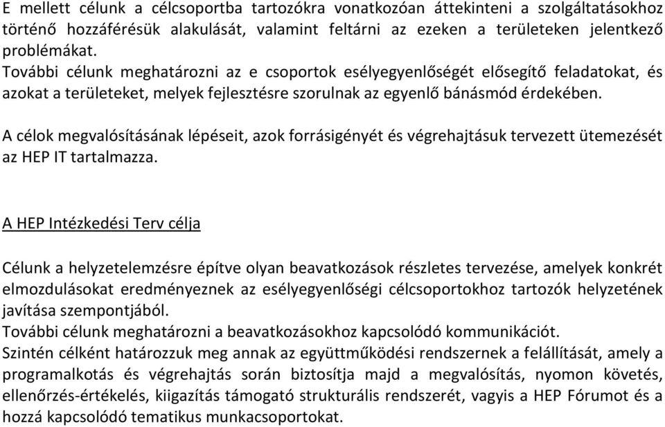 A célok megvalósításának lépéseit, azok forrásigényét és végrehajtásuk tervezett ütemezését az HEP IT tartalmazza.