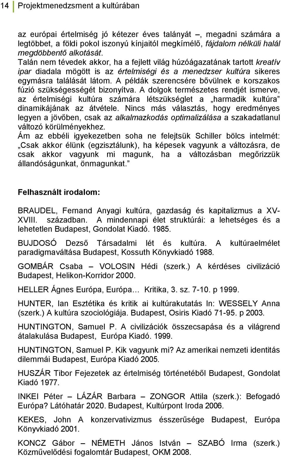 A példák szerencsére bővülnek e korszakos fúzió szükségességét bizonyítva.
