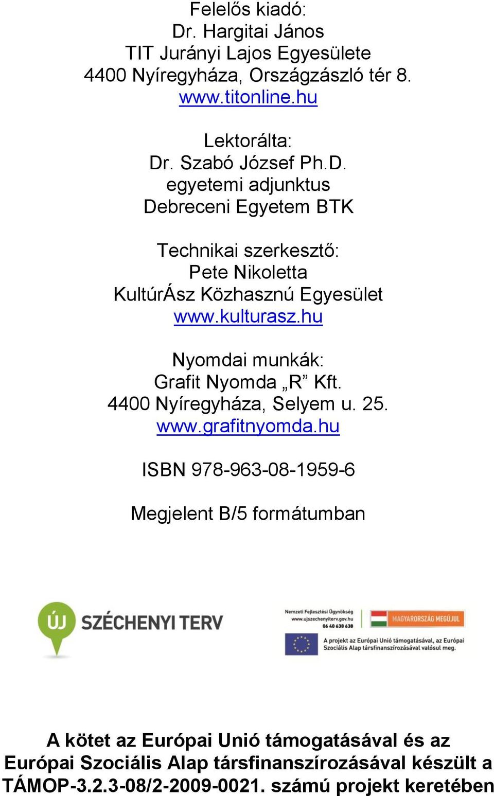 hu Nyomdai munkák: Grafit Nyomda R Kft. 4400 Nyíregyháza, Selyem u. 25. www.grafitnyomda.