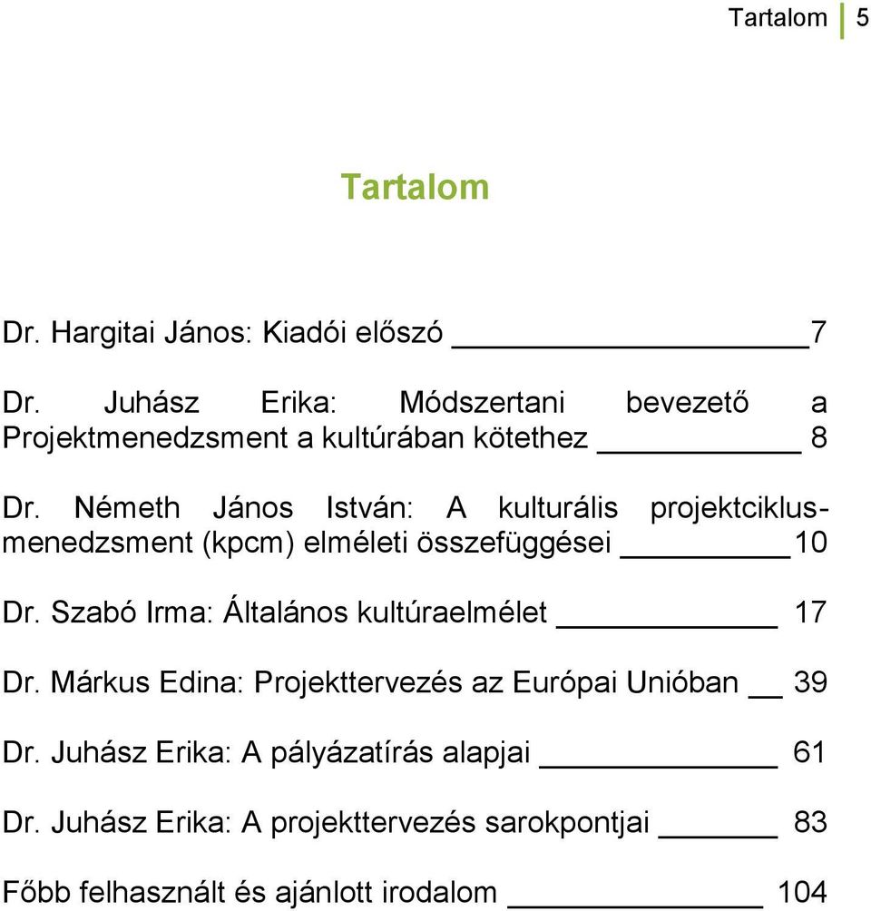 Németh János István: A kulturális projektciklusmenedzsment (kpcm) elméleti összefüggései 10 Dr.