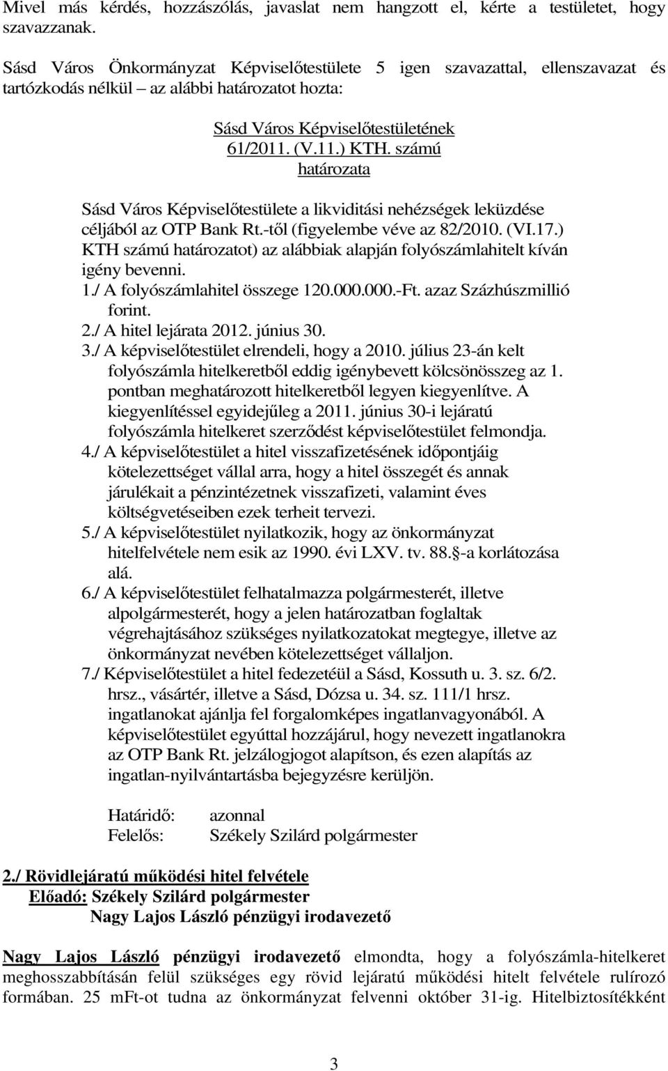 számú határozata Sásd Város Képviselőtestülete a likviditási nehézségek leküzdése céljából az OTP Bank Rt.-től (figyelembe véve az 82/2010. (VI.17.