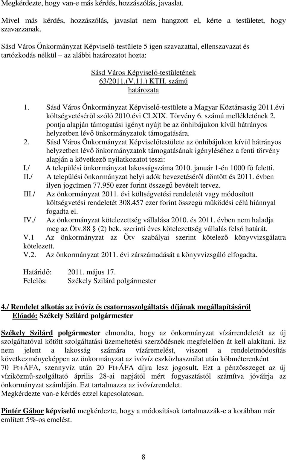 számú határozata 1. Sásd Város Önkormányzat Képviselő-testülete a Magyar Köztársaság 2011.évi költségvetéséről szóló 2010.évi CLXIX. Törvény 6. számú mellékletének 2.