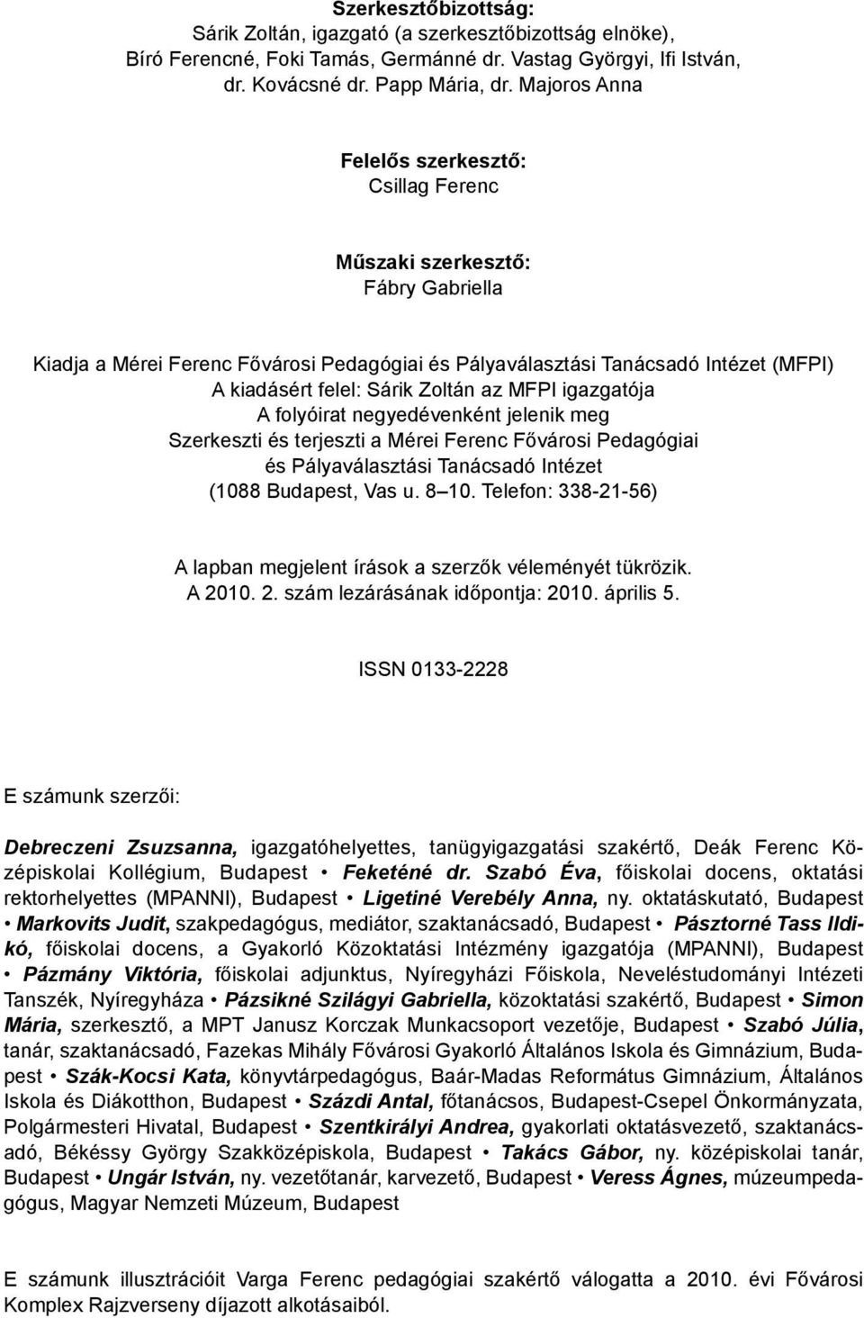 Zoltán az MFPI igazgatója A folyóirat negyedévenként jelenik meg Szerkeszti és terjeszti a Mérei Ferenc Fővárosi Pedagógiai és Pályaválasztási Tanácsadó Intézet (1088 Budapest, Vas u. 8 10.