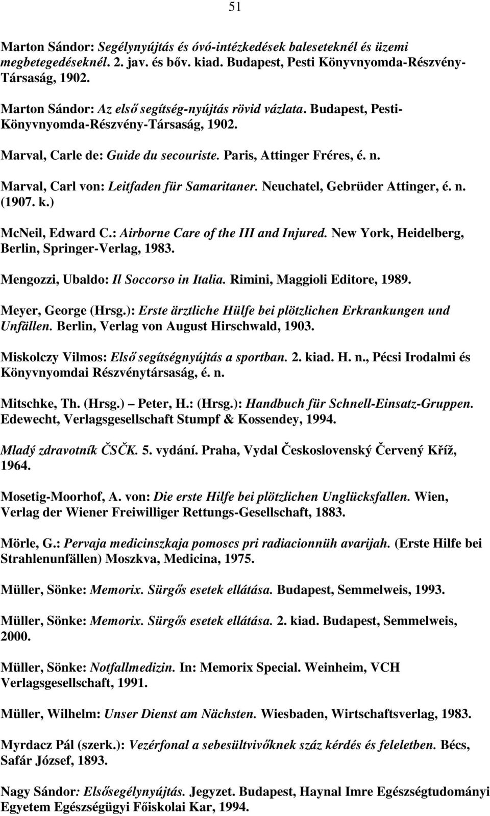 Marval, Carl von: Leitfaden für Samaritaner. Neuchatel, Gebrüder Attinger, é. n. (1907. k.) McNeil, Edward C.: Airborne Care of the III and Injured.