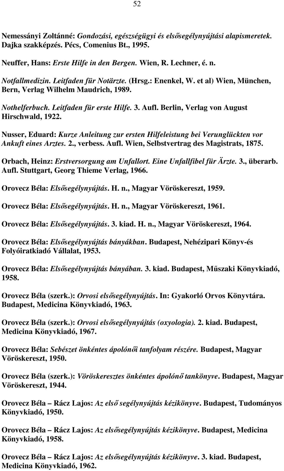 Berlin, Verlag von August Hirschwald, 1922. Nusser, Eduard: Kurze Anleitung zur ersten Hilfeleistung bei Verunglückten vor Ankuft eines Arztes. 2., verbess. Aufl.