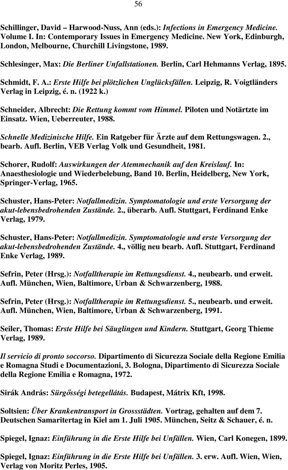 : Erste Hilfe bei plötzlichen Unglücksfällen. Leipzig, R. Voigtländers Verlag in Leipzig, é. n. (1922 k.) Schneider, Albrecht: Die Rettung kommt vom Himmel. Piloten und Notärtzte im Einsatz.