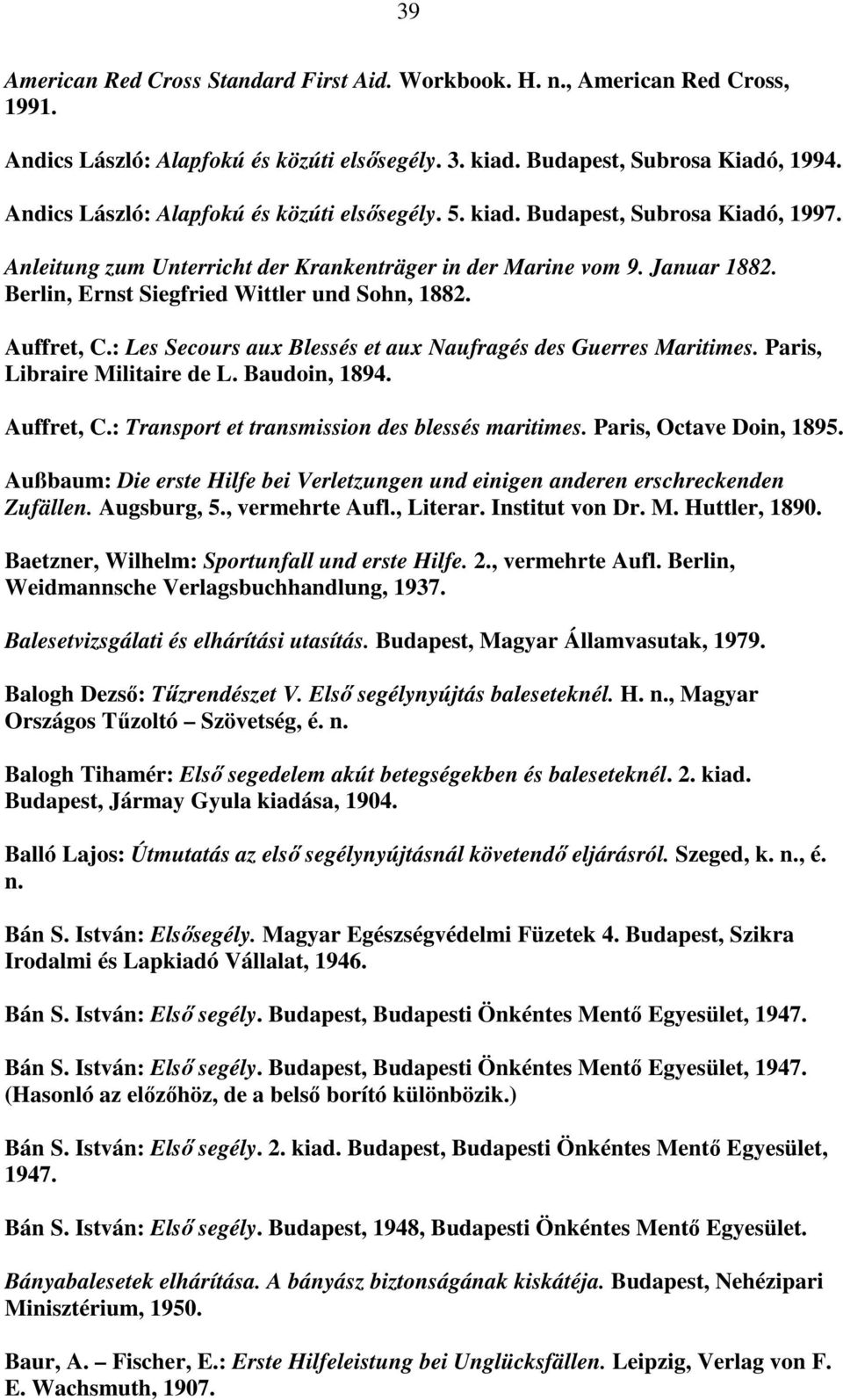 Berlin, Ernst Siegfried Wittler und Sohn, 1882. Auffret, C.: Les Secours aux Blessés et aux Naufragés des Guerres Maritimes. Paris, Libraire Militaire de L. Baudoin, 1894. Auffret, C.: Transport et transmission des blessés maritimes.