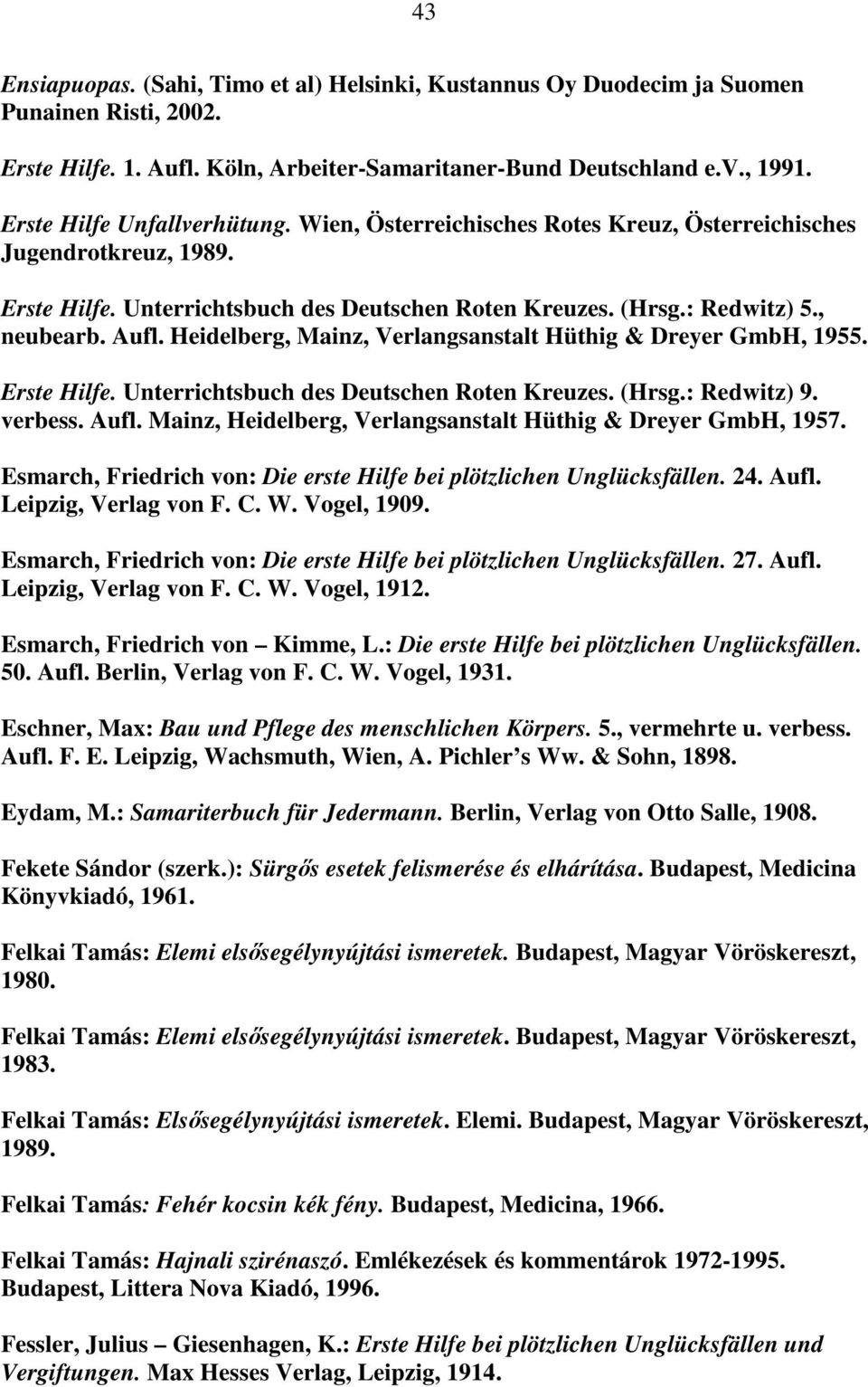 Heidelberg, Mainz, Verlangsanstalt Hüthig & Dreyer GmbH, 1955. Erste Hilfe. Unterrichtsbuch des Deutschen Roten Kreuzes. (Hrsg.: Redwitz) 9. verbess. Aufl.