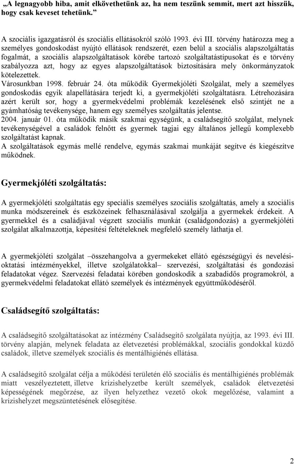 törvény szabályozza azt, hogy az egyes alapszolgáltatások biztosítására mely önkormányzatok kötelezettek. Városunkban 1998. február 24.