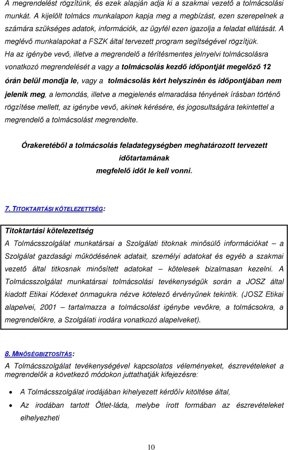 A meglévő munkalapokat a FSZK által tervezett program segítségével rögzítjük.