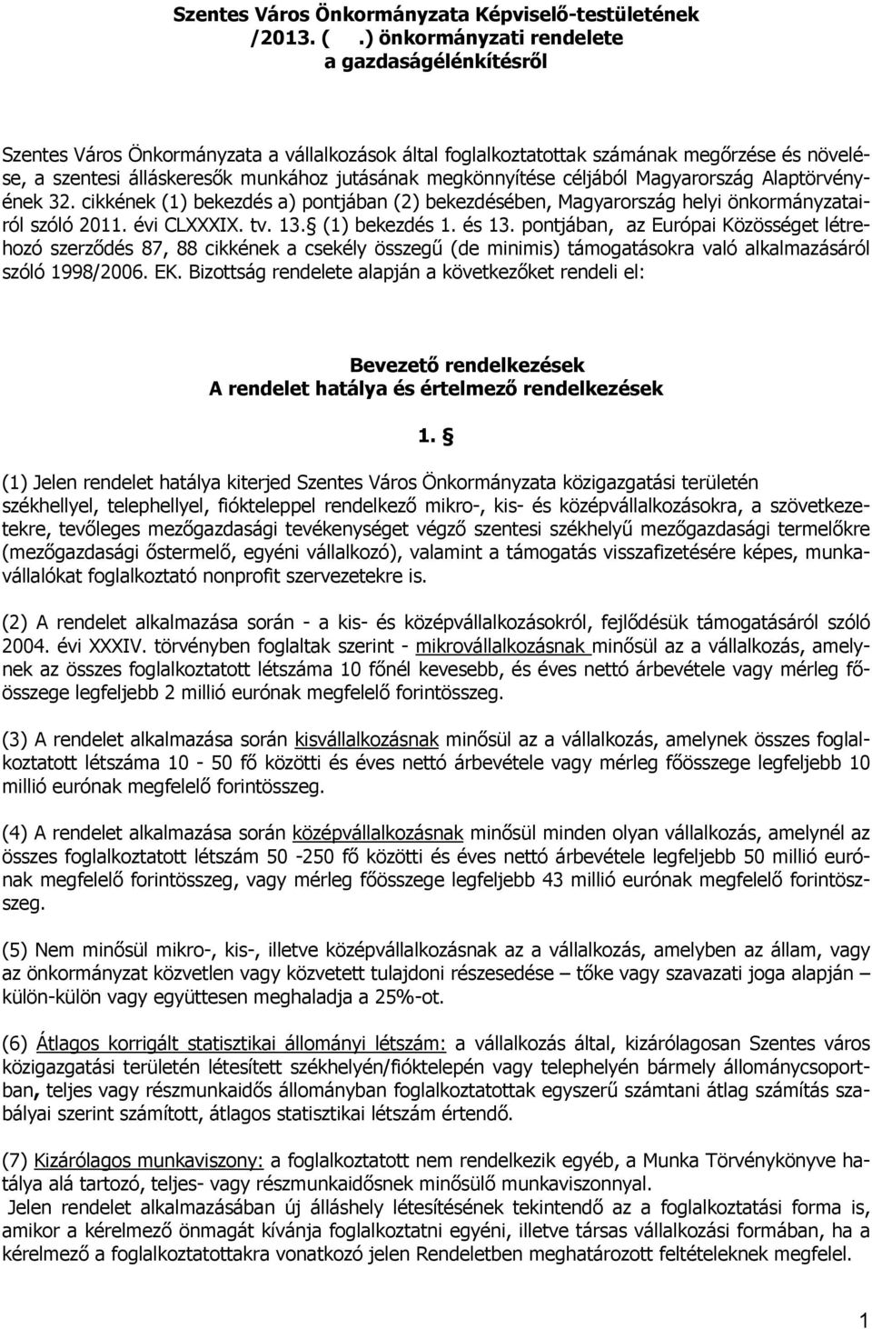 megkönnyítése céljából Magyarország Alaptörvényének 32. cikkének (1) bekezdés a) pontjában (2) bekezdésében, Magyarország helyi önkormányzatairól szóló 2011. évi CLXXXIX. tv. 13. (1) bekezdés 1.