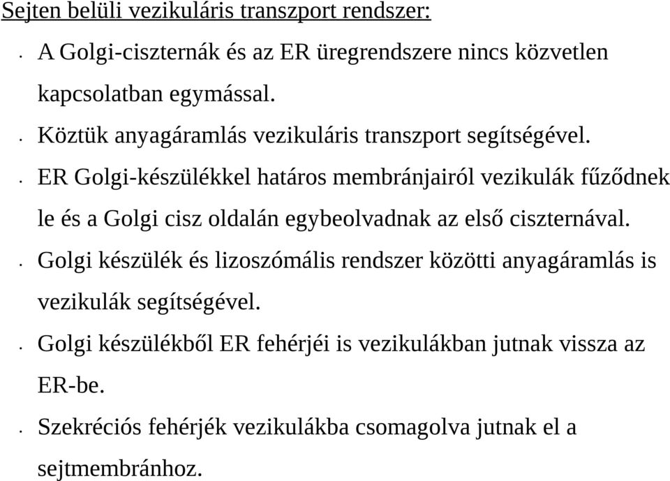 ER Golgi-készülékkel határos membránjairól vezikulák fűződnek le és a Golgi cisz oldalán egybeolvadnak az első ciszternával.