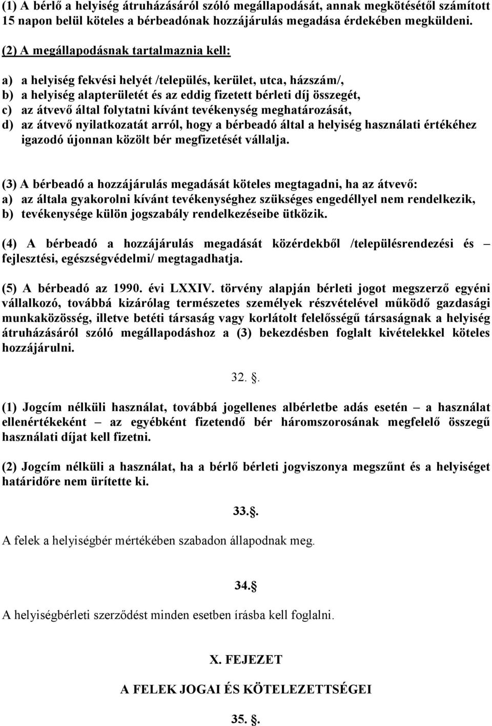 folytatni kívánt tevékenység meghatározását, d) az átvevı nyilatkozatát arról, hogy a bérbeadó által a helyiség használati értékéhez igazodó újonnan közölt bér megfizetését vállalja.
